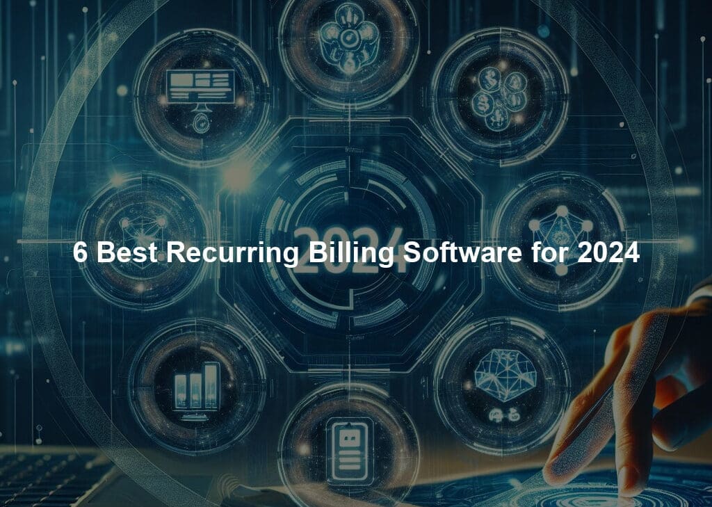 6 Best Recurring Billing Software for 2024