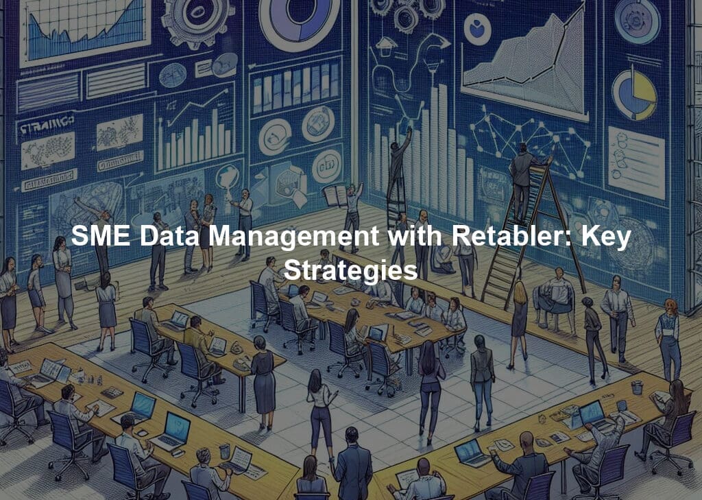 SME Data Management with Retabler: Key Strategies
