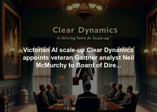 Victorian AI scale-up Clear Dynamics appoints veteran Gartner analyst Neil McMurchy to Board of Directors